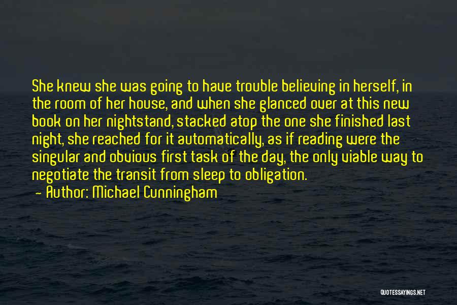 Michael Cunningham Quotes: She Knew She Was Going To Have Trouble Believing In Herself, In The Room Of Her House, And When She