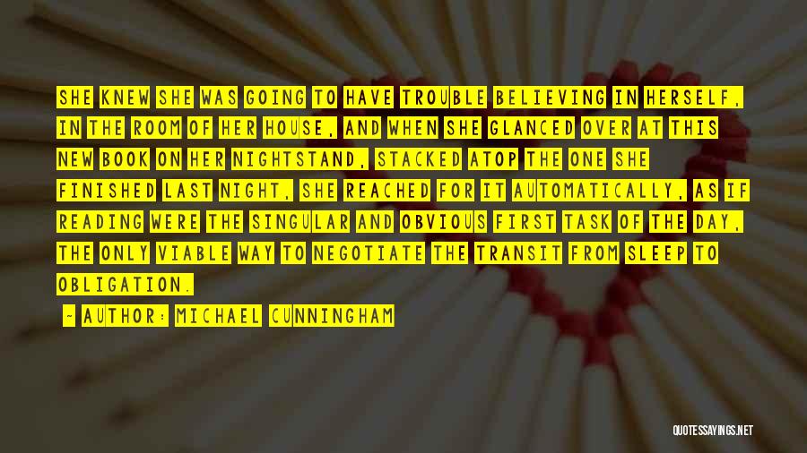 Michael Cunningham Quotes: She Knew She Was Going To Have Trouble Believing In Herself, In The Room Of Her House, And When She