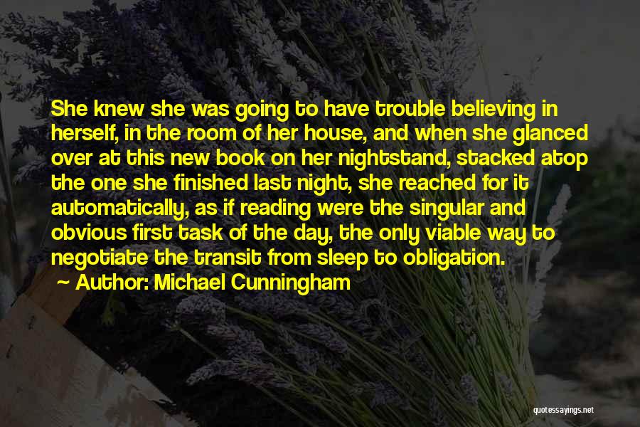 Michael Cunningham Quotes: She Knew She Was Going To Have Trouble Believing In Herself, In The Room Of Her House, And When She