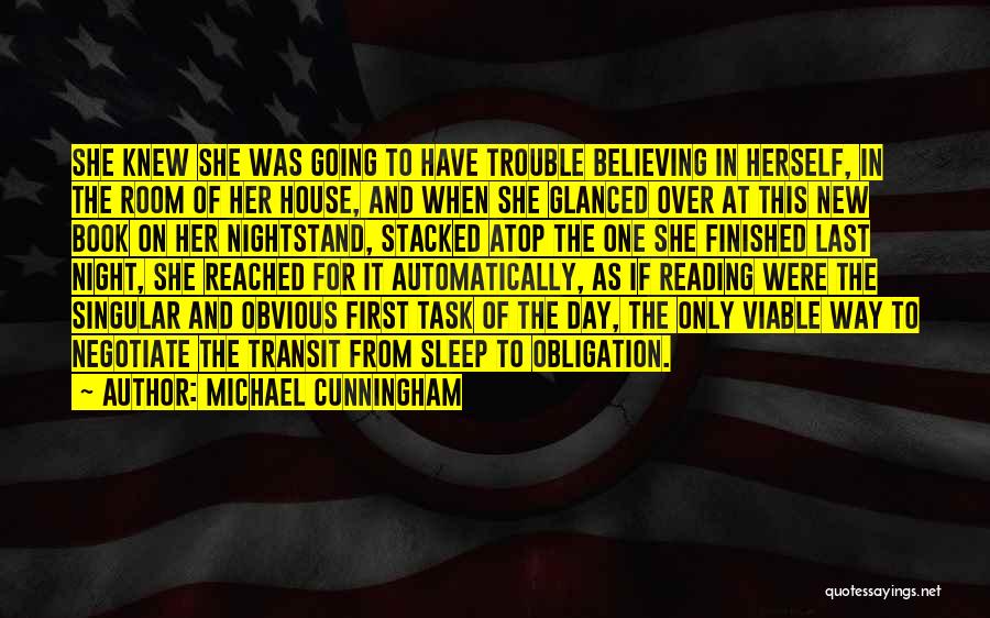 Michael Cunningham Quotes: She Knew She Was Going To Have Trouble Believing In Herself, In The Room Of Her House, And When She