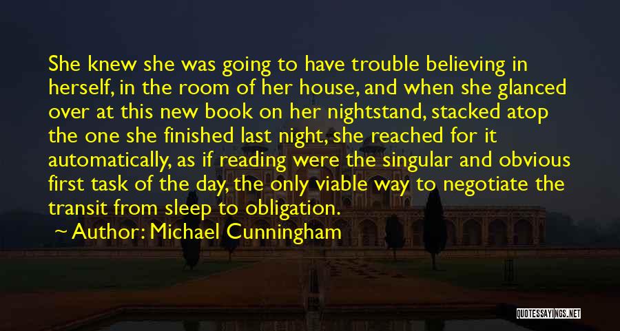Michael Cunningham Quotes: She Knew She Was Going To Have Trouble Believing In Herself, In The Room Of Her House, And When She