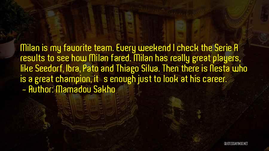 Mamadou Sakho Quotes: Milan Is My Favorite Team. Every Weekend I Check The Serie A Results To See How Milan Fared. Milan Has