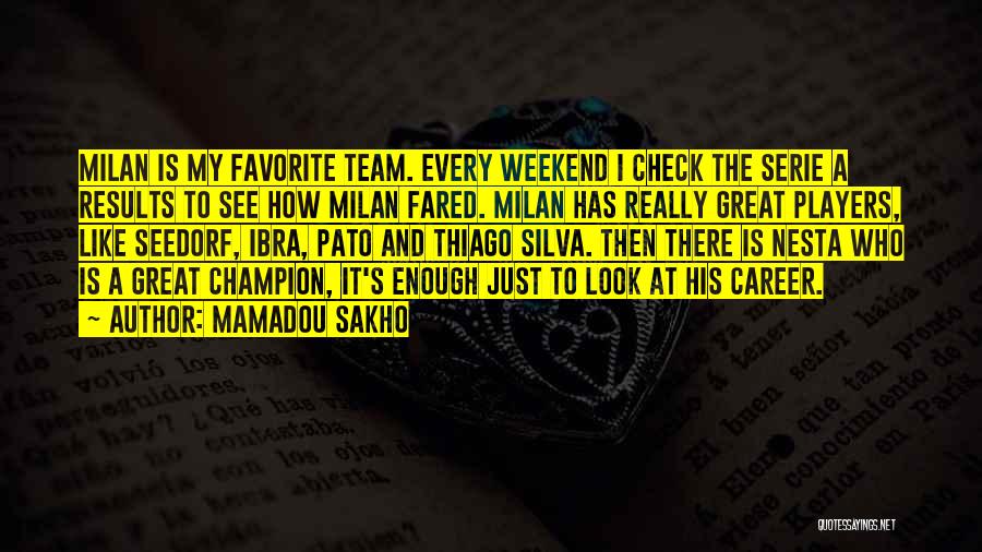 Mamadou Sakho Quotes: Milan Is My Favorite Team. Every Weekend I Check The Serie A Results To See How Milan Fared. Milan Has