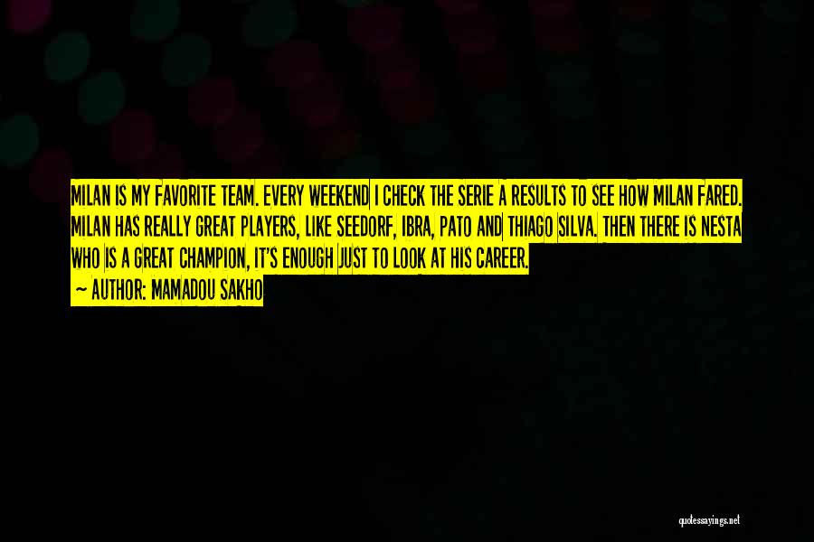 Mamadou Sakho Quotes: Milan Is My Favorite Team. Every Weekend I Check The Serie A Results To See How Milan Fared. Milan Has