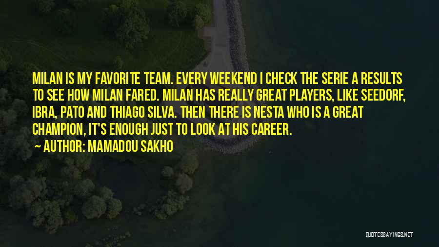 Mamadou Sakho Quotes: Milan Is My Favorite Team. Every Weekend I Check The Serie A Results To See How Milan Fared. Milan Has