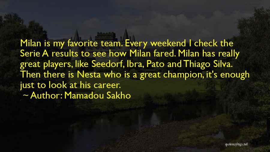 Mamadou Sakho Quotes: Milan Is My Favorite Team. Every Weekend I Check The Serie A Results To See How Milan Fared. Milan Has