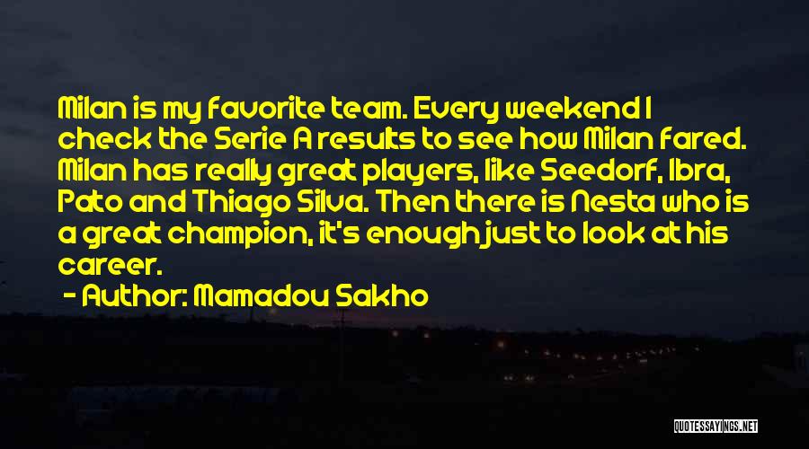 Mamadou Sakho Quotes: Milan Is My Favorite Team. Every Weekend I Check The Serie A Results To See How Milan Fared. Milan Has