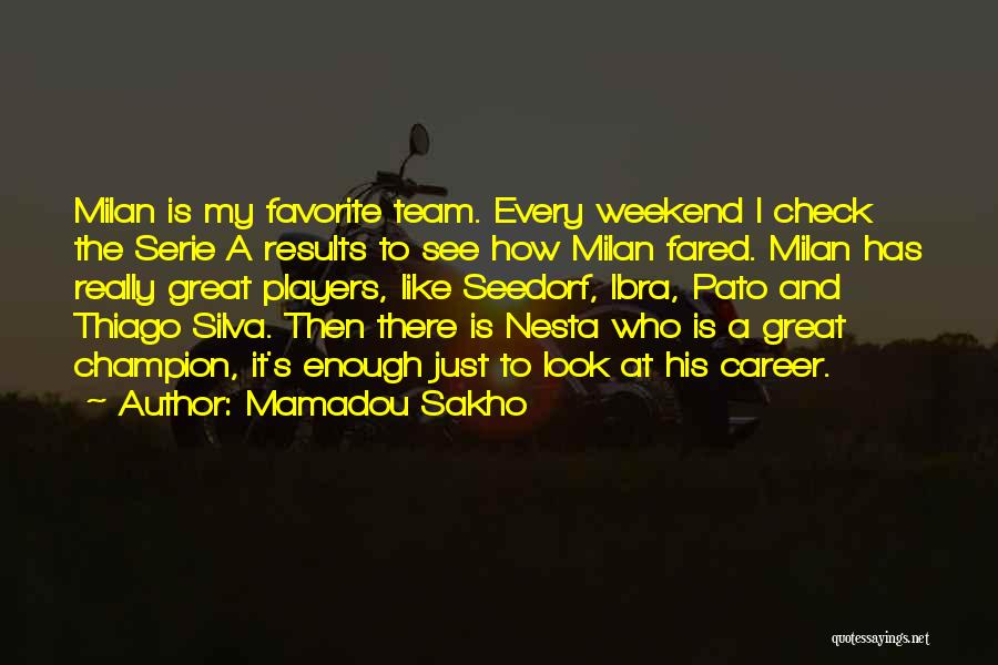 Mamadou Sakho Quotes: Milan Is My Favorite Team. Every Weekend I Check The Serie A Results To See How Milan Fared. Milan Has