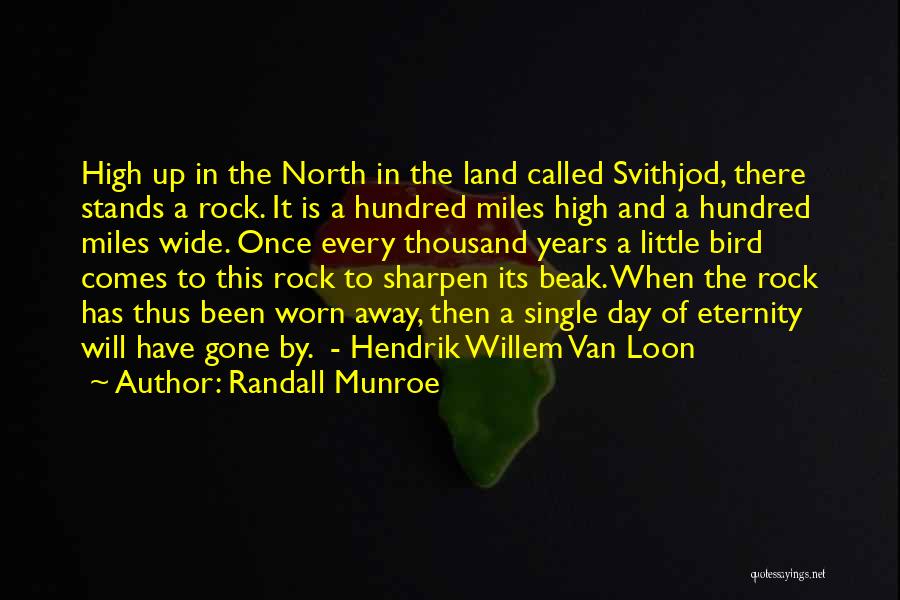 Randall Munroe Quotes: High Up In The North In The Land Called Svithjod, There Stands A Rock. It Is A Hundred Miles High