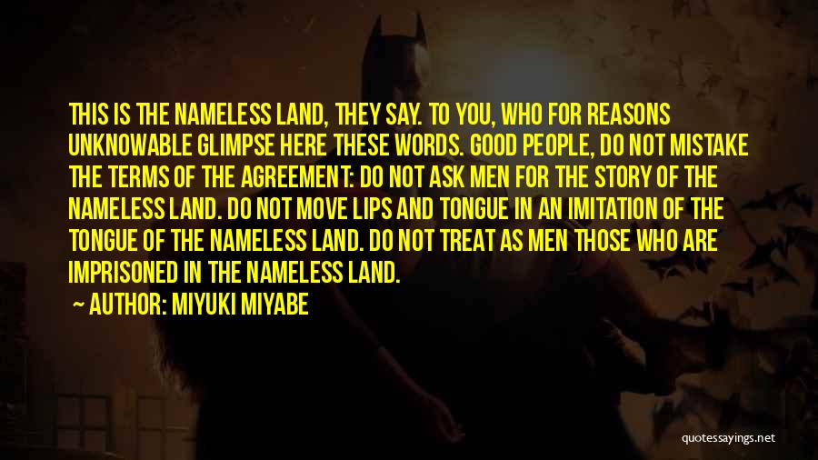 Miyuki Miyabe Quotes: This Is The Nameless Land, They Say. To You, Who For Reasons Unknowable Glimpse Here These Words. Good People, Do