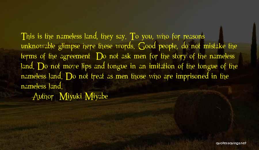 Miyuki Miyabe Quotes: This Is The Nameless Land, They Say. To You, Who For Reasons Unknowable Glimpse Here These Words. Good People, Do