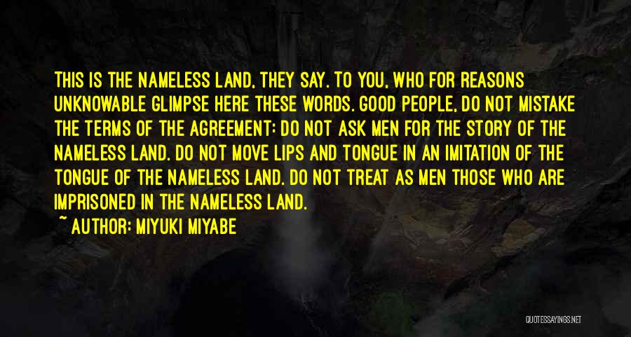 Miyuki Miyabe Quotes: This Is The Nameless Land, They Say. To You, Who For Reasons Unknowable Glimpse Here These Words. Good People, Do