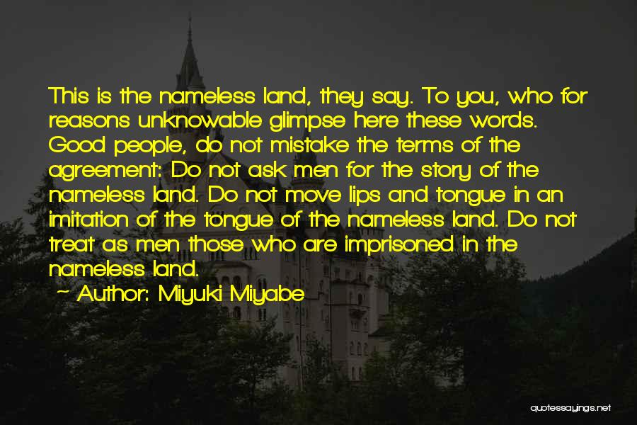 Miyuki Miyabe Quotes: This Is The Nameless Land, They Say. To You, Who For Reasons Unknowable Glimpse Here These Words. Good People, Do