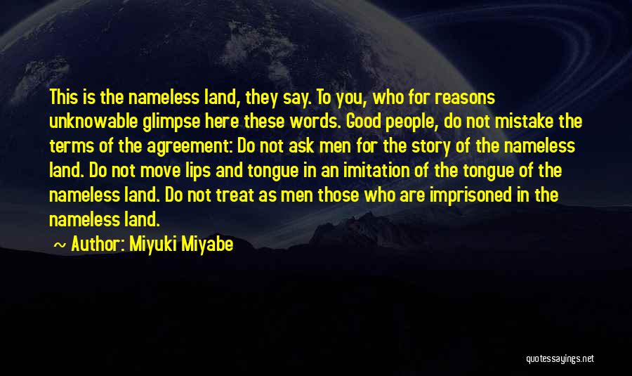 Miyuki Miyabe Quotes: This Is The Nameless Land, They Say. To You, Who For Reasons Unknowable Glimpse Here These Words. Good People, Do