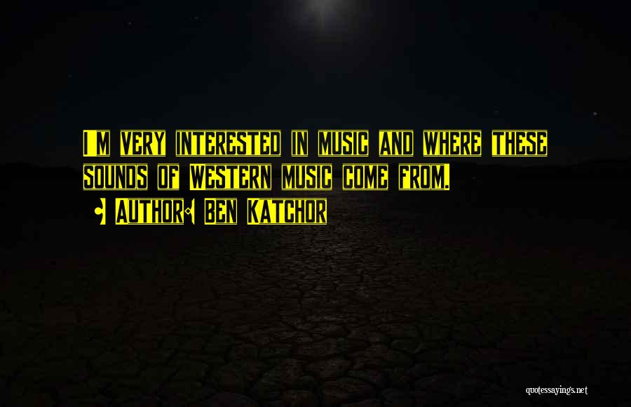 Ben Katchor Quotes: I'm Very Interested In Music And Where These Sounds Of Western Music Come From.