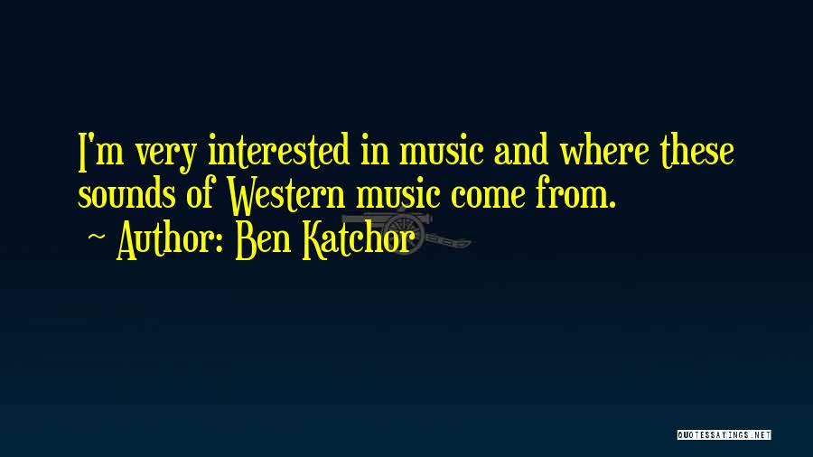 Ben Katchor Quotes: I'm Very Interested In Music And Where These Sounds Of Western Music Come From.
