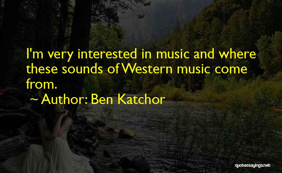 Ben Katchor Quotes: I'm Very Interested In Music And Where These Sounds Of Western Music Come From.