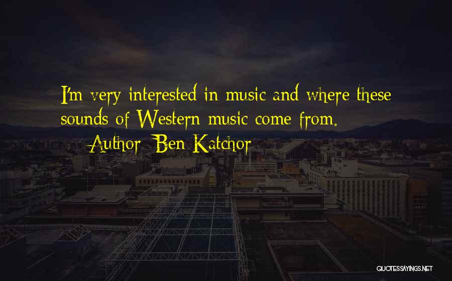 Ben Katchor Quotes: I'm Very Interested In Music And Where These Sounds Of Western Music Come From.