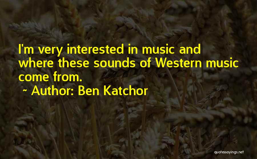 Ben Katchor Quotes: I'm Very Interested In Music And Where These Sounds Of Western Music Come From.