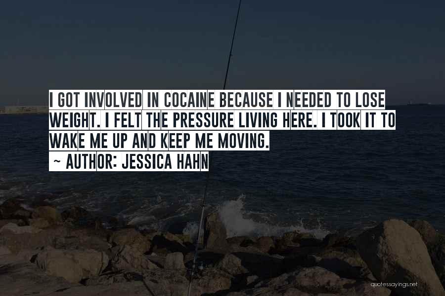 Jessica Hahn Quotes: I Got Involved In Cocaine Because I Needed To Lose Weight. I Felt The Pressure Living Here. I Took It