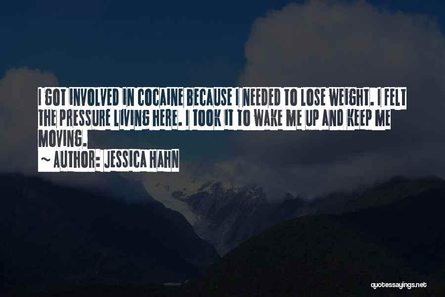 Jessica Hahn Quotes: I Got Involved In Cocaine Because I Needed To Lose Weight. I Felt The Pressure Living Here. I Took It