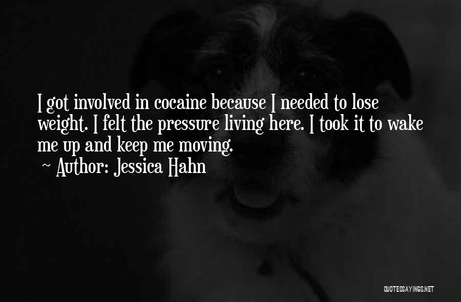 Jessica Hahn Quotes: I Got Involved In Cocaine Because I Needed To Lose Weight. I Felt The Pressure Living Here. I Took It