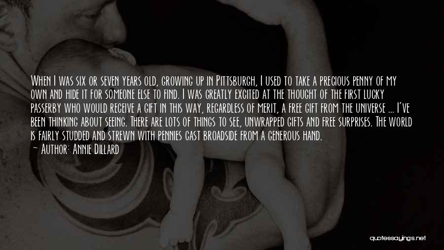 Annie Dillard Quotes: When I Was Six Or Seven Years Old, Growing Up In Pittsburgh, I Used To Take A Precious Penny Of