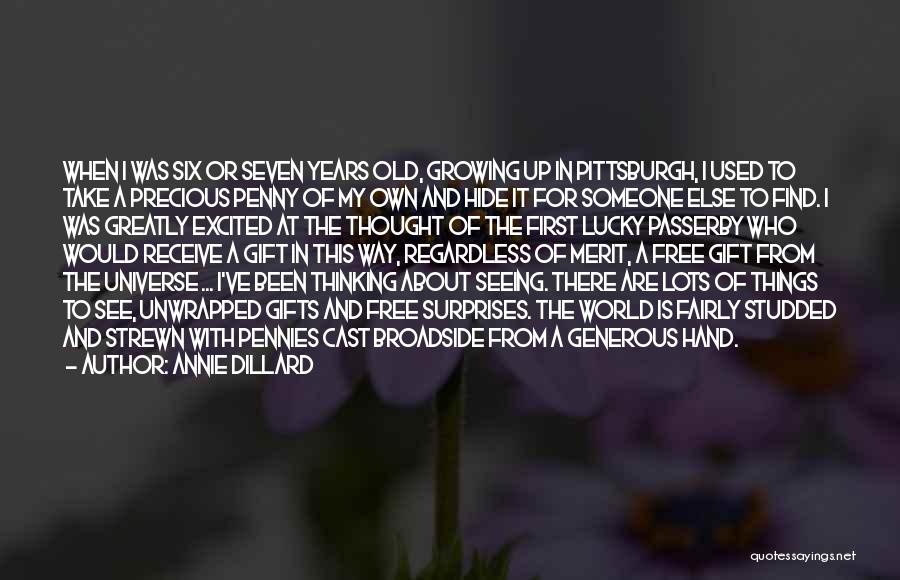 Annie Dillard Quotes: When I Was Six Or Seven Years Old, Growing Up In Pittsburgh, I Used To Take A Precious Penny Of