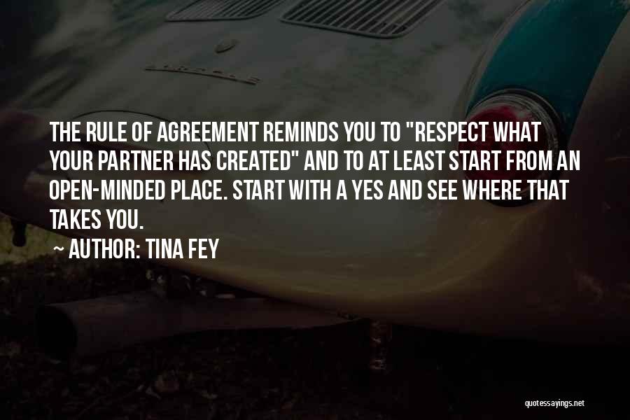 Tina Fey Quotes: The Rule Of Agreement Reminds You To Respect What Your Partner Has Created And To At Least Start From An