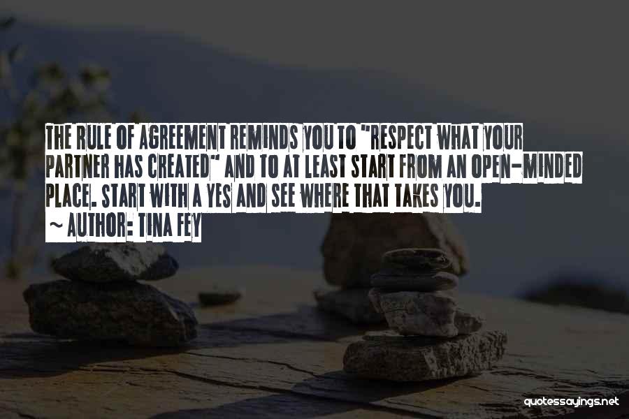 Tina Fey Quotes: The Rule Of Agreement Reminds You To Respect What Your Partner Has Created And To At Least Start From An