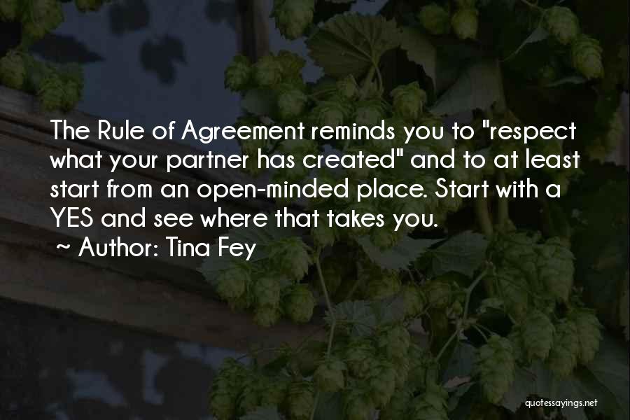 Tina Fey Quotes: The Rule Of Agreement Reminds You To Respect What Your Partner Has Created And To At Least Start From An