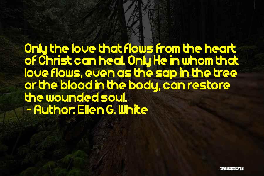 Ellen G. White Quotes: Only The Love That Flows From The Heart Of Christ Can Heal. Only He In Whom That Love Flows, Even