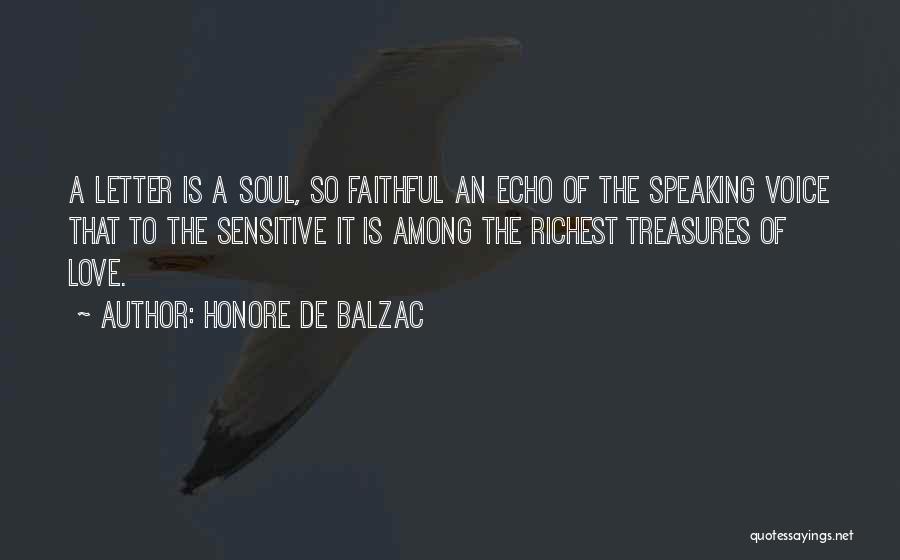 Honore De Balzac Quotes: A Letter Is A Soul, So Faithful An Echo Of The Speaking Voice That To The Sensitive It Is Among