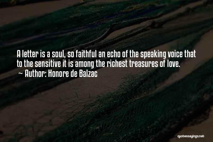 Honore De Balzac Quotes: A Letter Is A Soul, So Faithful An Echo Of The Speaking Voice That To The Sensitive It Is Among