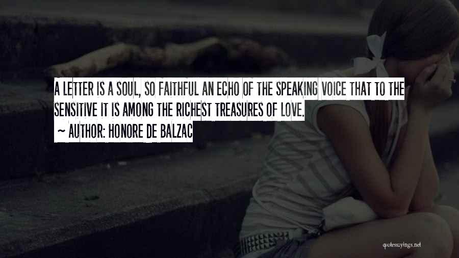Honore De Balzac Quotes: A Letter Is A Soul, So Faithful An Echo Of The Speaking Voice That To The Sensitive It Is Among