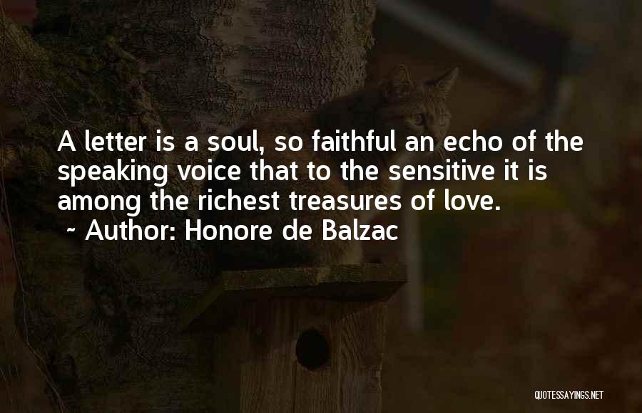 Honore De Balzac Quotes: A Letter Is A Soul, So Faithful An Echo Of The Speaking Voice That To The Sensitive It Is Among