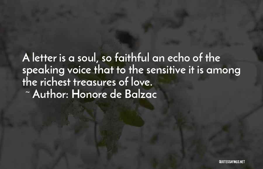Honore De Balzac Quotes: A Letter Is A Soul, So Faithful An Echo Of The Speaking Voice That To The Sensitive It Is Among