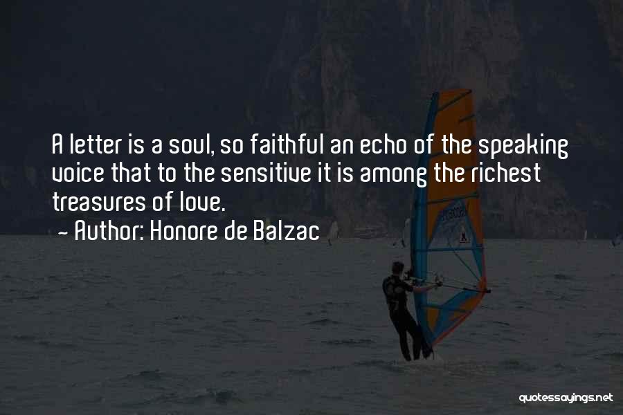 Honore De Balzac Quotes: A Letter Is A Soul, So Faithful An Echo Of The Speaking Voice That To The Sensitive It Is Among