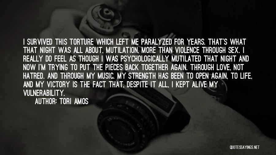 Tori Amos Quotes: I Survived This Torture Which Left Me Paralyzed For Years. That's What That Night Was All About, Mutilation, More Than