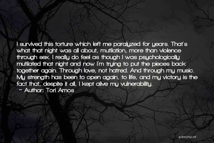 Tori Amos Quotes: I Survived This Torture Which Left Me Paralyzed For Years. That's What That Night Was All About, Mutilation, More Than