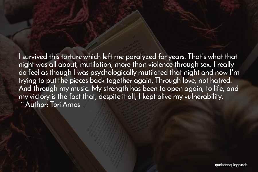 Tori Amos Quotes: I Survived This Torture Which Left Me Paralyzed For Years. That's What That Night Was All About, Mutilation, More Than