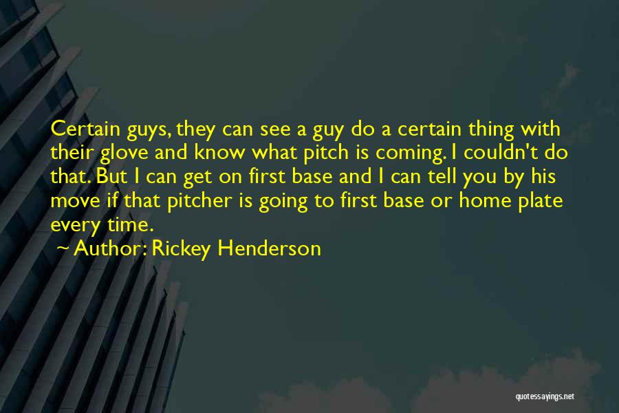 Rickey Henderson Quotes: Certain Guys, They Can See A Guy Do A Certain Thing With Their Glove And Know What Pitch Is Coming.