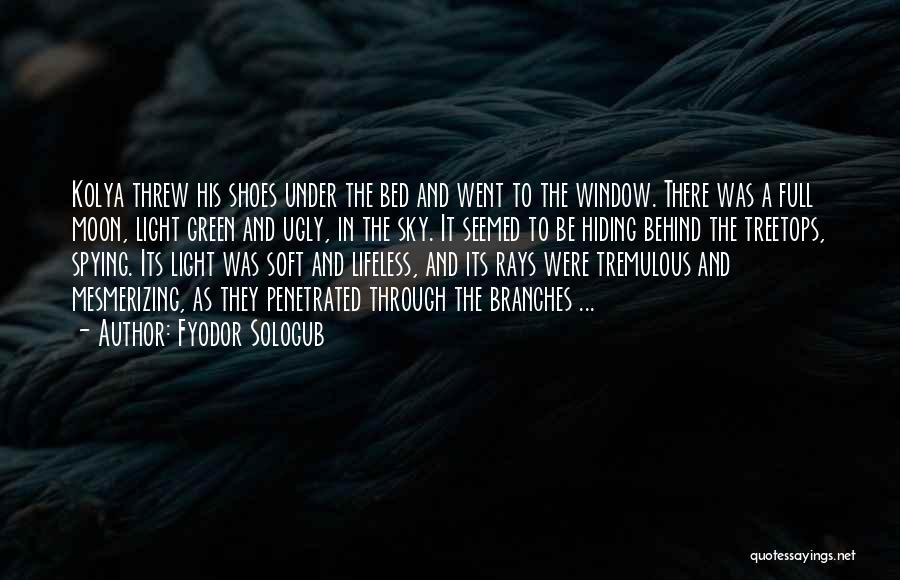 Fyodor Sologub Quotes: Kolya Threw His Shoes Under The Bed And Went To The Window. There Was A Full Moon, Light Green And