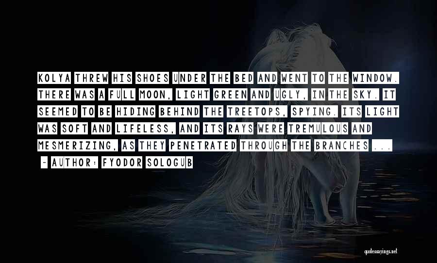 Fyodor Sologub Quotes: Kolya Threw His Shoes Under The Bed And Went To The Window. There Was A Full Moon, Light Green And