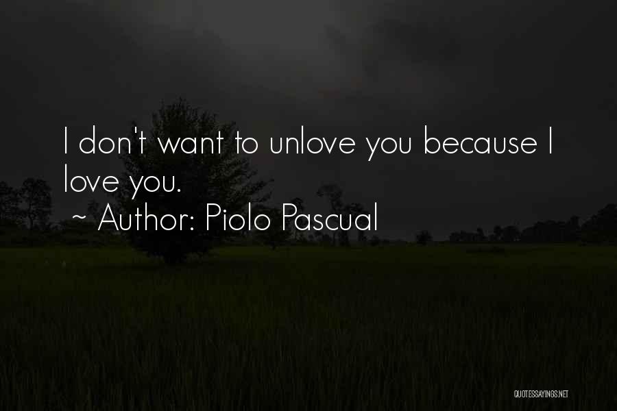 Piolo Pascual Quotes: I Don't Want To Unlove You Because I Love You.