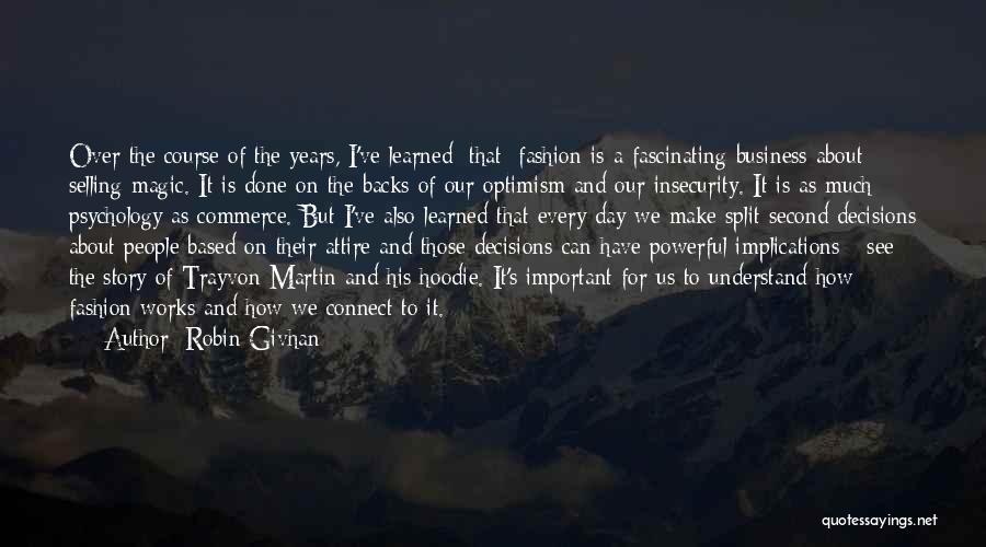 Robin Givhan Quotes: Over The Course Of The Years, I've Learned [that] Fashion Is A Fascinating Business About Selling Magic. It Is Done