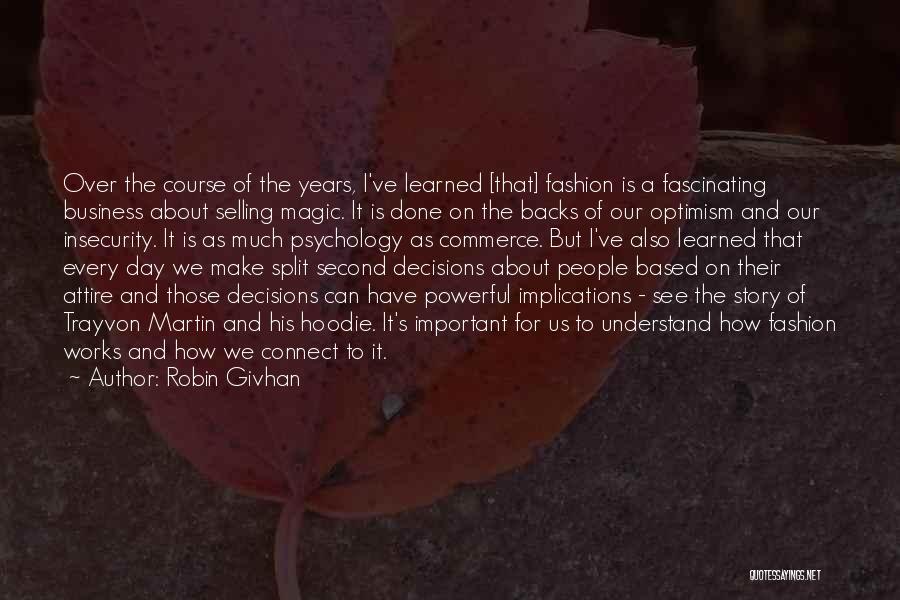 Robin Givhan Quotes: Over The Course Of The Years, I've Learned [that] Fashion Is A Fascinating Business About Selling Magic. It Is Done