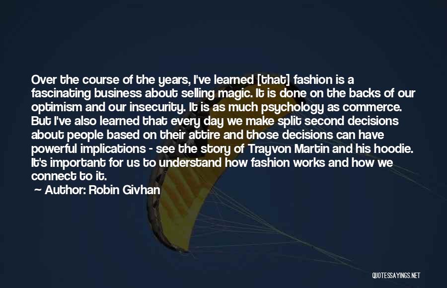 Robin Givhan Quotes: Over The Course Of The Years, I've Learned [that] Fashion Is A Fascinating Business About Selling Magic. It Is Done