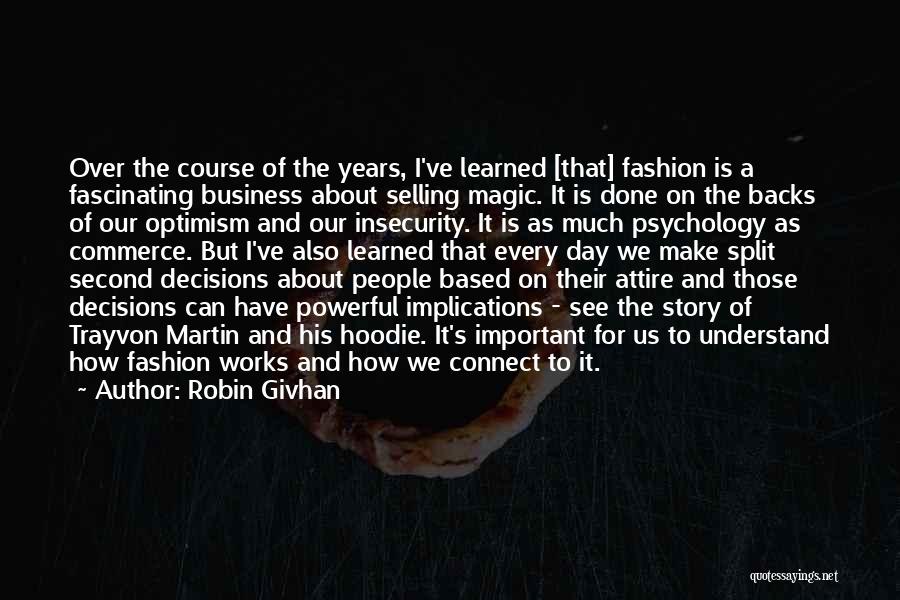 Robin Givhan Quotes: Over The Course Of The Years, I've Learned [that] Fashion Is A Fascinating Business About Selling Magic. It Is Done