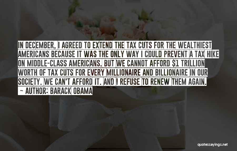 Barack Obama Quotes: In December, I Agreed To Extend The Tax Cuts For The Wealthiest Americans Because It Was The Only Way I